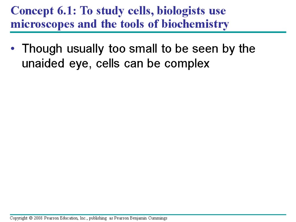 Concept 6.1: To study cells, biologists use microscopes and the tools of biochemistry Though